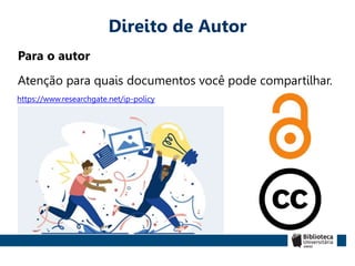 Direito de Autor
Para o autor
Atenção para quais documentos você pode compartilhar.
https://www.researchgate.net/ip-policy
 