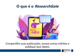 O que é o ResearchGate
Compartilhe suas publicações, acesse outras milhões e
publique seus dados.
 