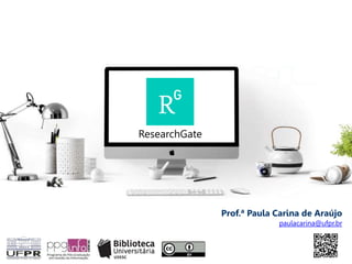 Prof.ª Paula Carina de Araújo
paulacarina@ufpr.br
ResearchGate
 