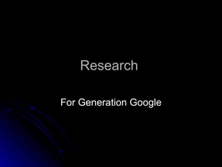 Research  For Generation Google 