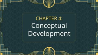 CHAPTER 4:
Conceptual
Development
 