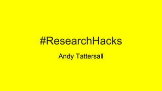#ResearchHacks
Andy Tattersall
 