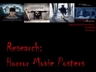 Digital Media Foundations
                               K1109528
                               Arfa Shah




Research:
Horror Movie Posters
 