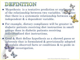  ‘Hypothesis is a tentative prediction or explanation
of the relationship between two variables.’ It implies
that there i...