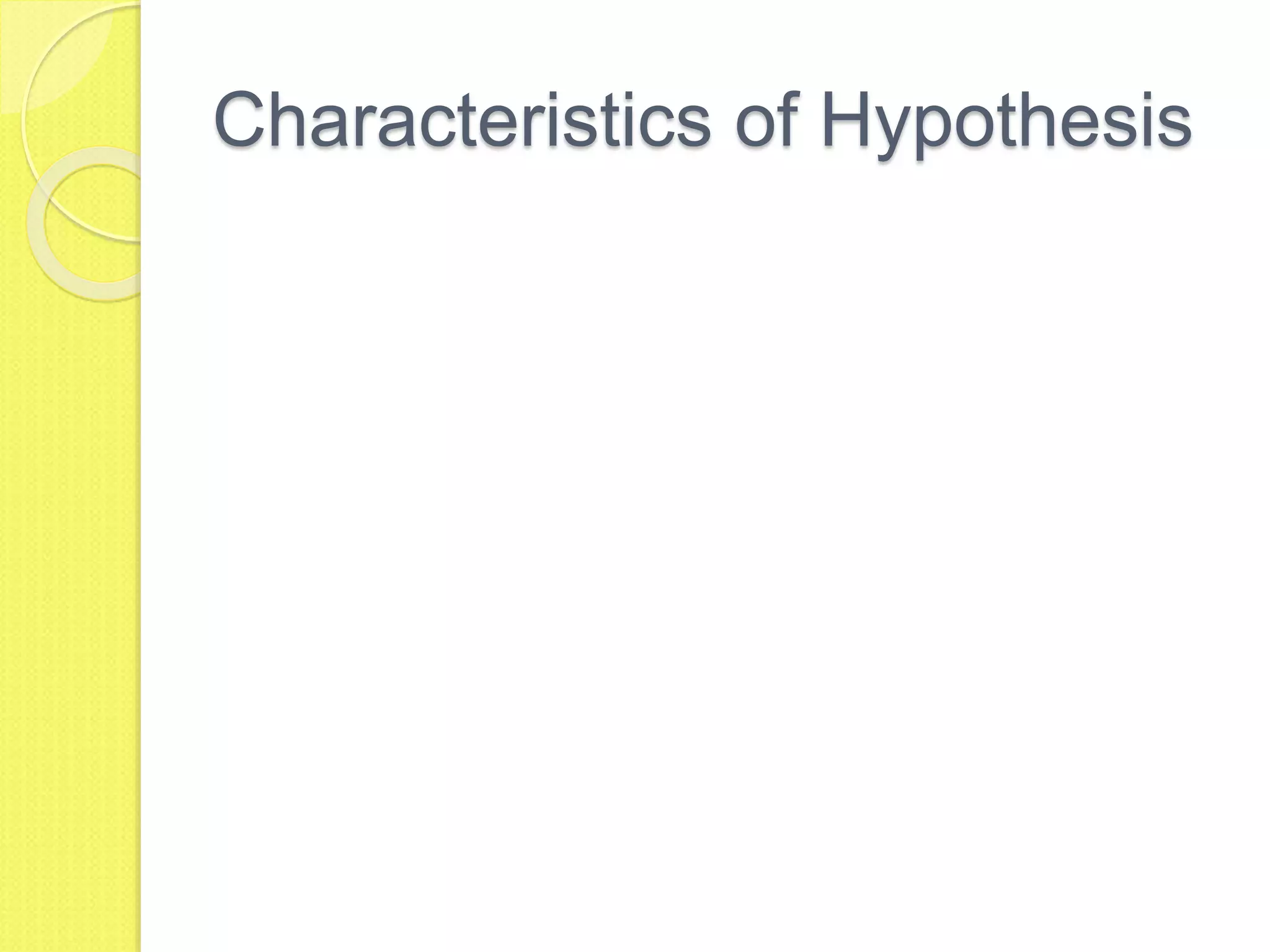Characteristics of Hypothesis
 