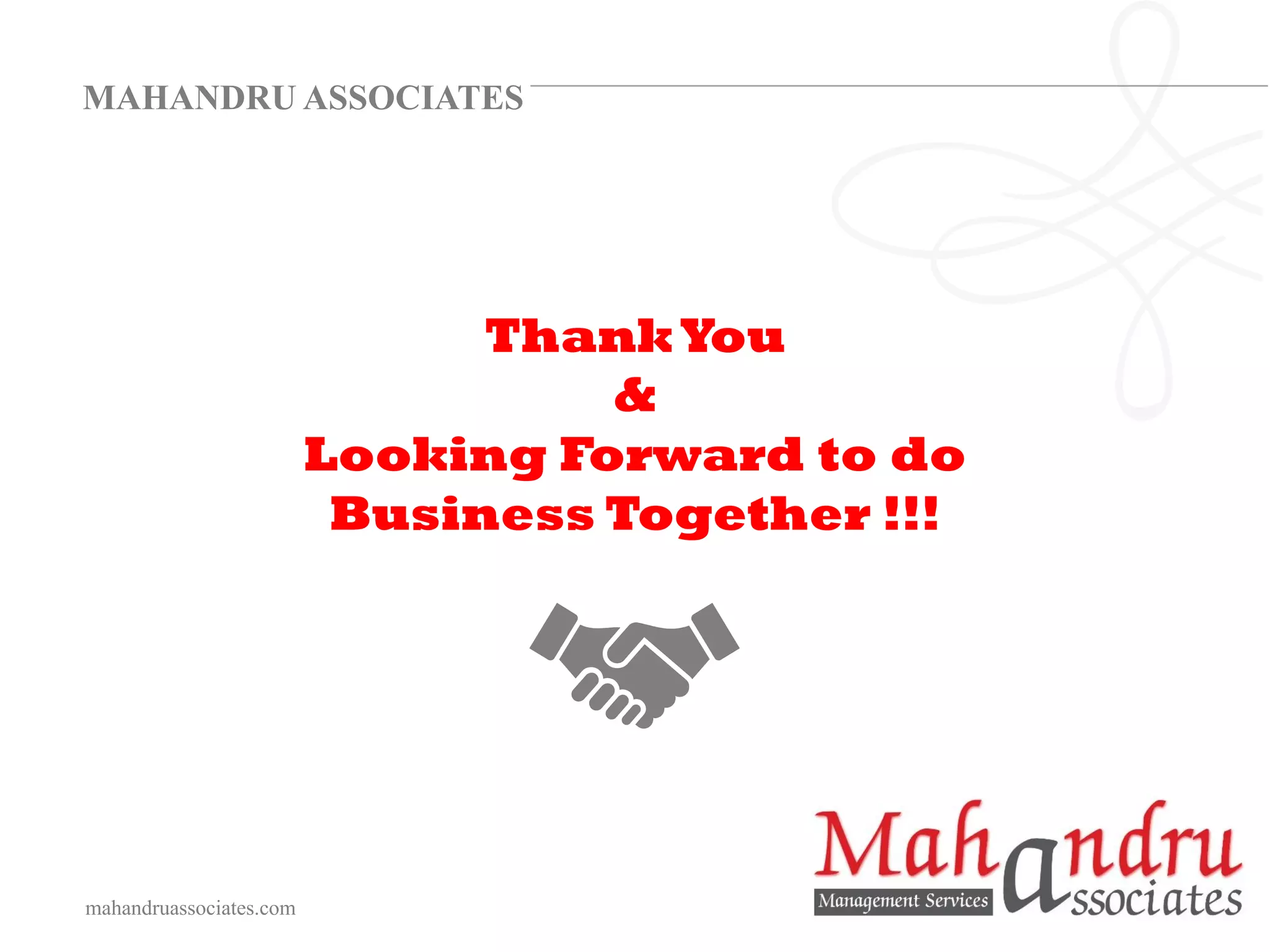 mahandruassociates.com
MAHANDRU ASSOCIATES
ThankYou
&
Looking Forward to do
Business Together !!!
 