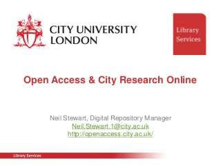 Open Access & City Research Online


     Neil Stewart, Digital Repository Manager
             Neil.Stewart.1@city.ac.uk
           http://openaccess.city.ac.uk/
 