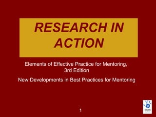 RESEARCH IN ACTION Elements of Effective Practice for Mentoring,  3rd Edition New Developments in Best Practices for Mentoring 
