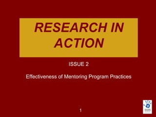 RESEARCH IN ACTION ISSUE 2 Effectiveness of Mentoring Program Practices 