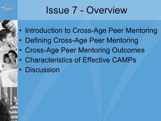 Issue 7 - Overview Introduction Defining Cross-Age Peer Mentoring Outcomes Characteristics of Effective CAMPs Discussion 
