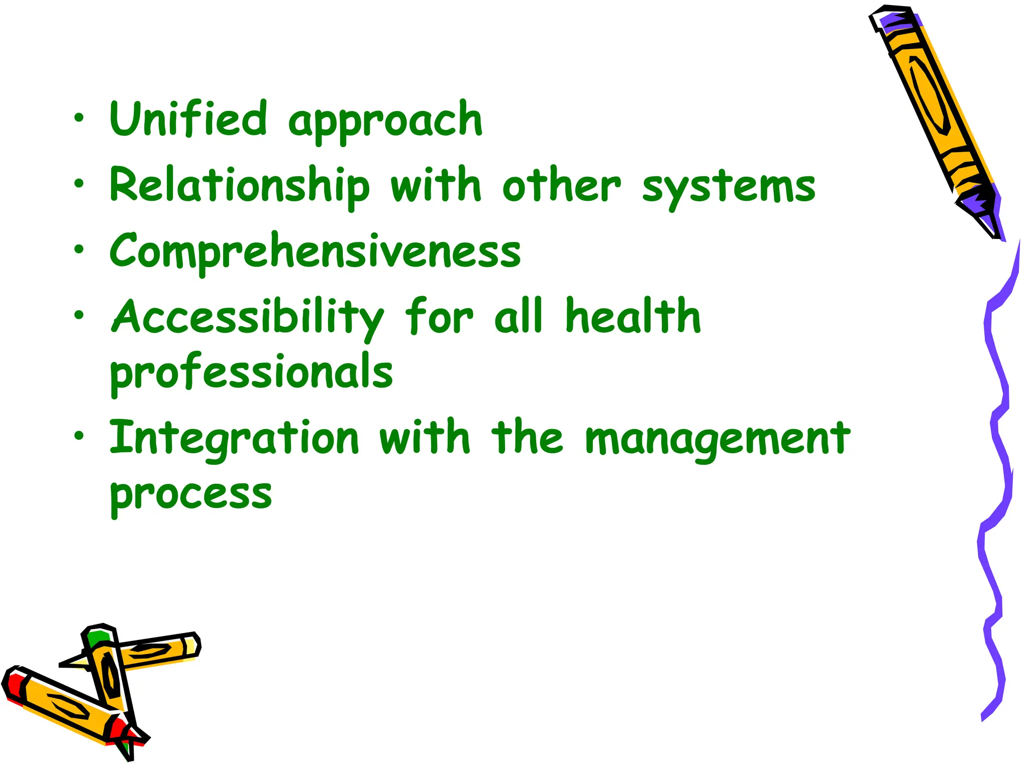 • Unified approach
• Relationship with other systems
• Comprehensiveness
• Accessibility for all health
professionals
• Integration with the management
process
 
