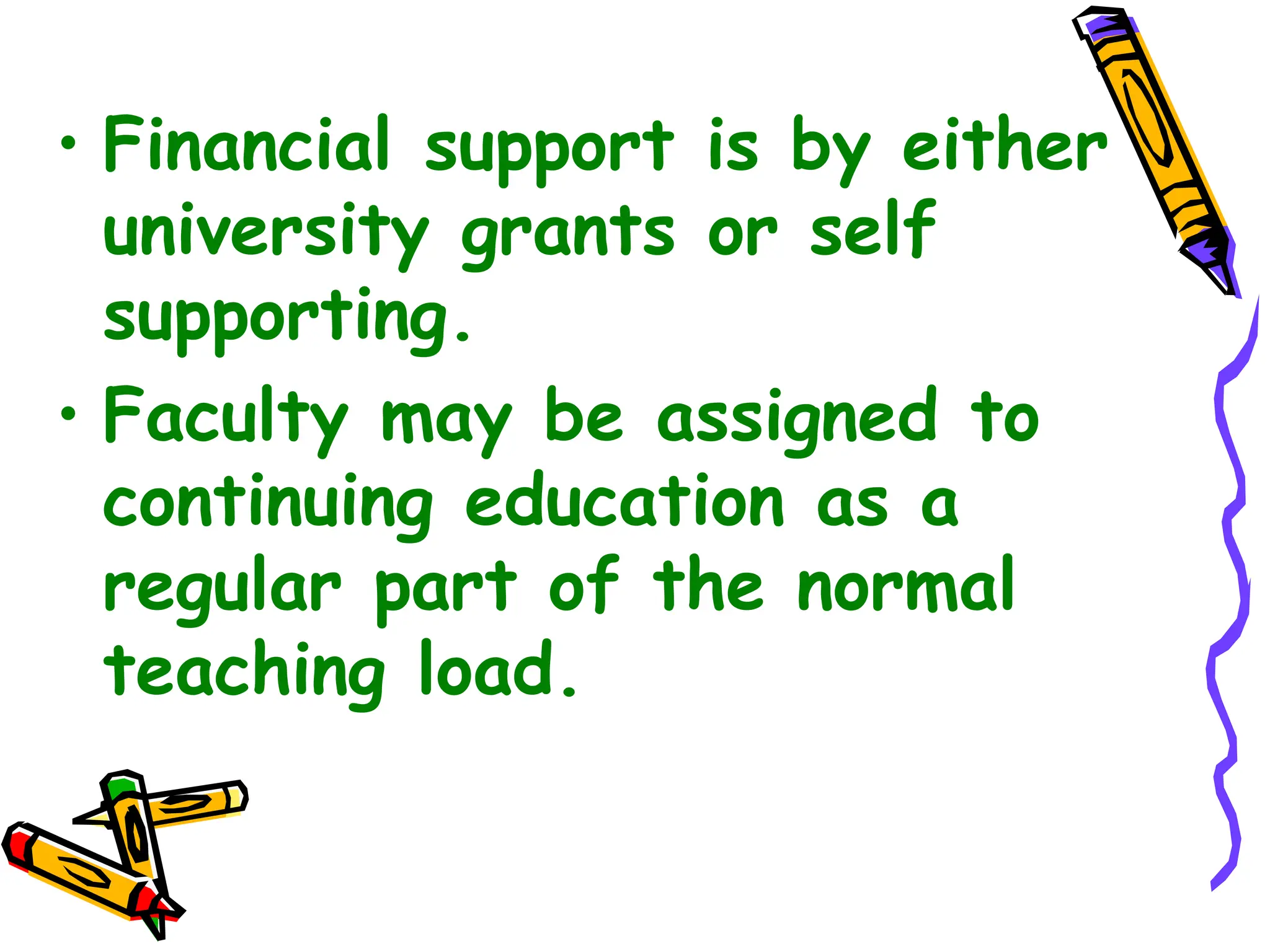 • Financial support is by either
university grants or self
supporting.
• Faculty may be assigned to
continuing education as a
regular part of the normal
teaching load.
 