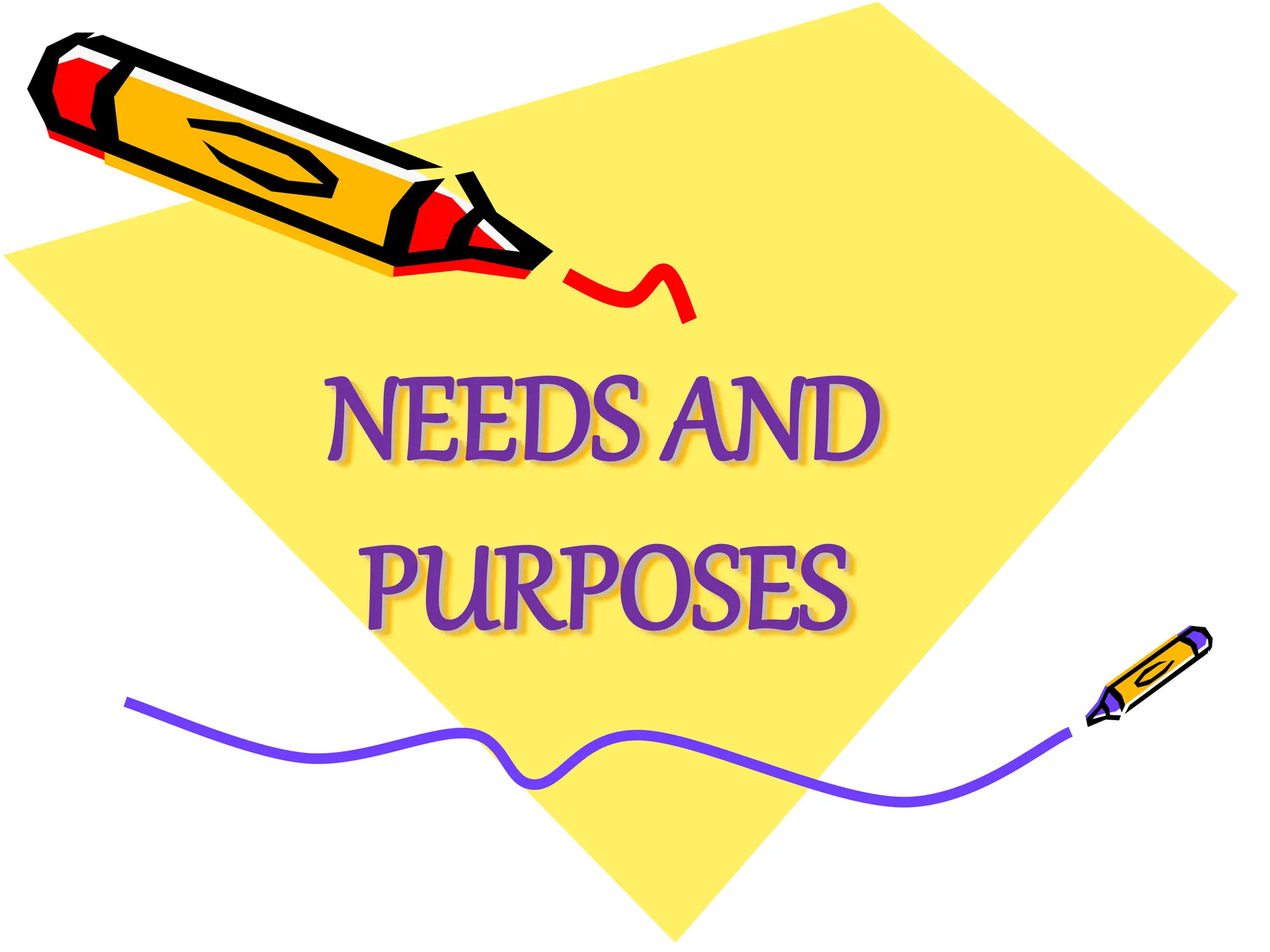 NEEDS AND
PURPOSES
 
