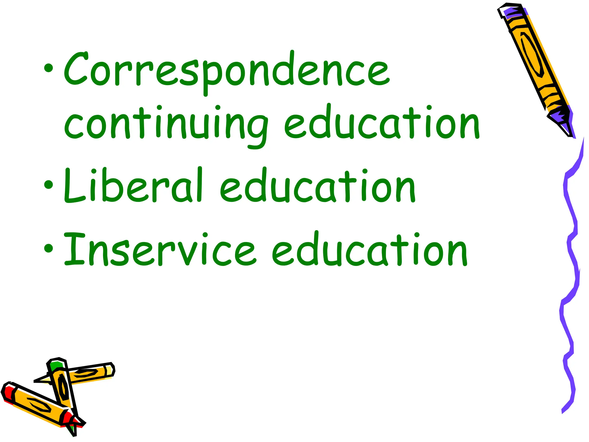 •Correspondence
continuing education
•Liberal education
•Inservice education
 