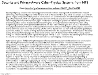 Monitoring Techniques for Safety Critical CPS from NSF
From http://robotics.ece.uic.edu/index.php/research/fail-safe-robots/cps-project
CPS now is a new emerging research area that include a wide range of related disciplines with different
approaches, methods, tools and experimental platforms.This project is looking into one of the branch in
this broad area: Monitoring.
The growing complexity of modern engineered systems,and their increased reliance on computation,
calls for novel approaches to guaranteeing their correct functioning.This is especially important for
automotive systems where a failure can have catastrophic consequences.
One way to ensure correctness of a complex system is to thoroughly test and/or verify it.While testing
can increase conﬁdence in a component, it can not guarantee correctness.Veriﬁcation, on the other
hand, can guarantee correctness, but it is simply not feasible, for example, for a car with advanced engine
controls and numerous networked microprocessors. In other cases, the component might have been
veriﬁed for correctness on a model which was not accurate. And more importantly, even if a component
is found to be defective through veriﬁcation,we may still want to use it if the incorrect behavior only
occurs rarely.
Runtime monitoring of the behavior of a component is an approach that can complement testing and
veriﬁcation. It can provide another layer of safety to the operation of the system.The monitor observes
the inputs and outputs of the component and checks whether the behavior of the system is consistent
with the expected behavior. Monitors can be especially useful if a fail-safe shut down procedures can be
developed, which is true for abroad class of systems.We propose that monitor design be separate from
the system design and be performed after the design of the system by a different set of designers.The
fundamental advantage of monitors is that they are in principle easy to design and implement, and they
do not fundamentally constrain the design of a component. Such two layer approach ensures that
incorrect behaviors, due to potential faulty component designs, are detected by the monitor and are
acted upon.
Tuesday, October 18, 16
 