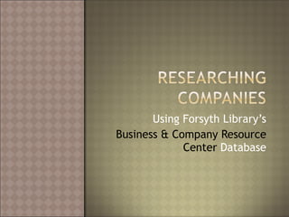 Using Forsyth Library’s Business & Company Resource Center  Database 
