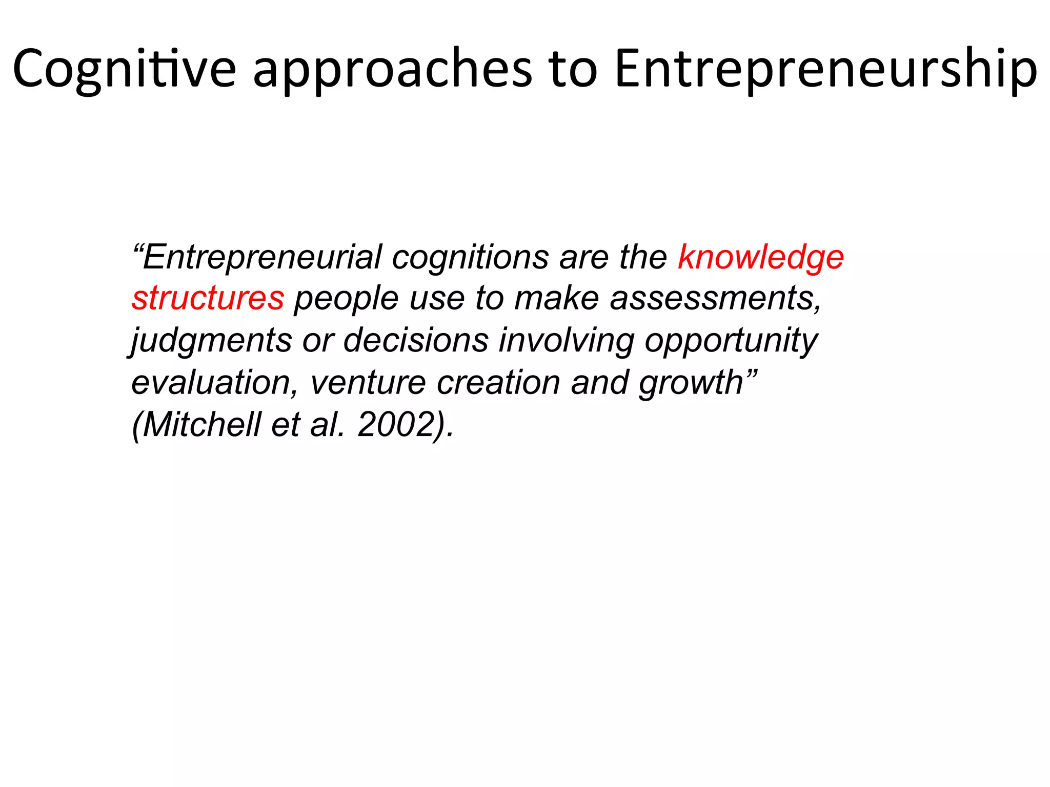Personality traits, behaviors, cognitions or discursive
factors.
Traits research = largely abandoned
Behaviors = PSED etc. ignores individual. Focus
on decontextualized behavior.
Cognitions = entrepreneurial action is reduced
down to the sub-conscious
Discursive = entrepreneurial action is reduced
up to the social discourse
Common	
  ways	
  of	
  explaining	
  
entrepreneurs	
  and	
  their	
  acFons	
  
 