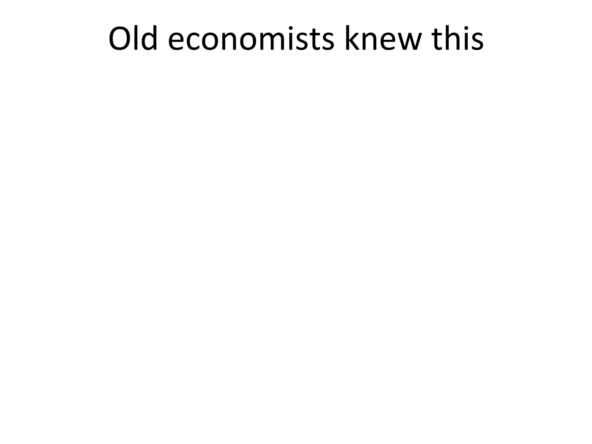 Old	
  economists	
  knew	
  this	
  
 