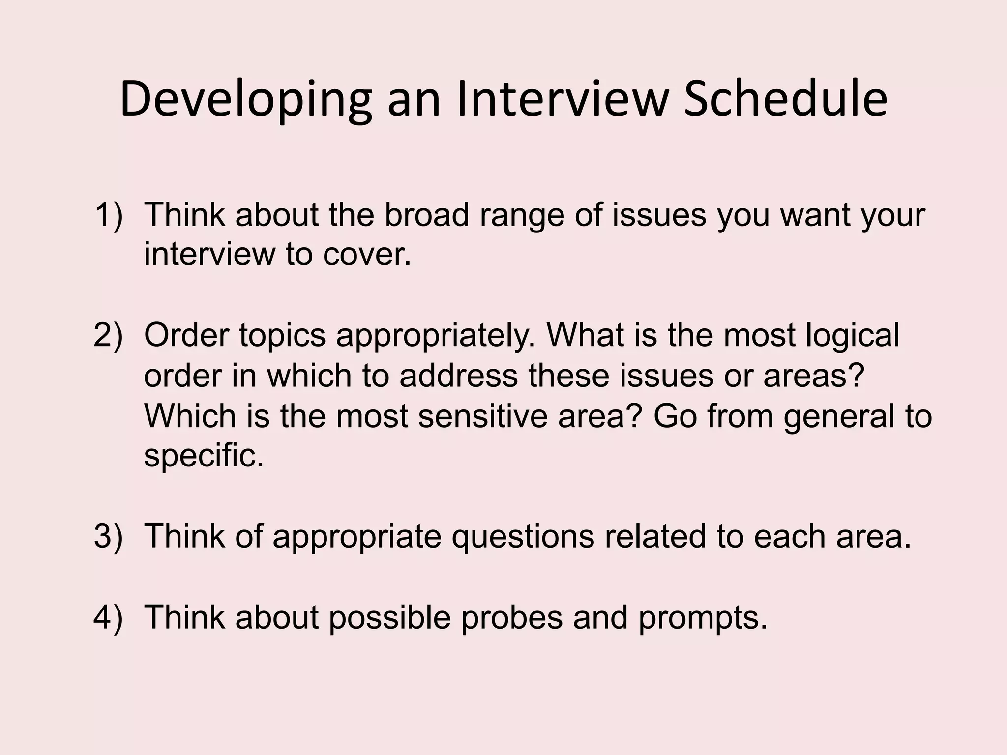 Data	
  collecFon	
  
Key trade off – be flexible enough to accommodate the
richness of the participant’s experience, while staying focused
on the RQ and phenomenon.
Semi-structured interviews are the exemplary method. They
give respondents room to elaborate and also lets the
researcher follow respondents’ leads into novel and
unexpected areas.
Prepare an interview schedule and questions. But only use
the schedule as a guide.
Important task – establish rapport with subject. Make them
feel comfortable sharing their thoughts and feelings.
Record and transcribe => captures detail, affords presence.
 