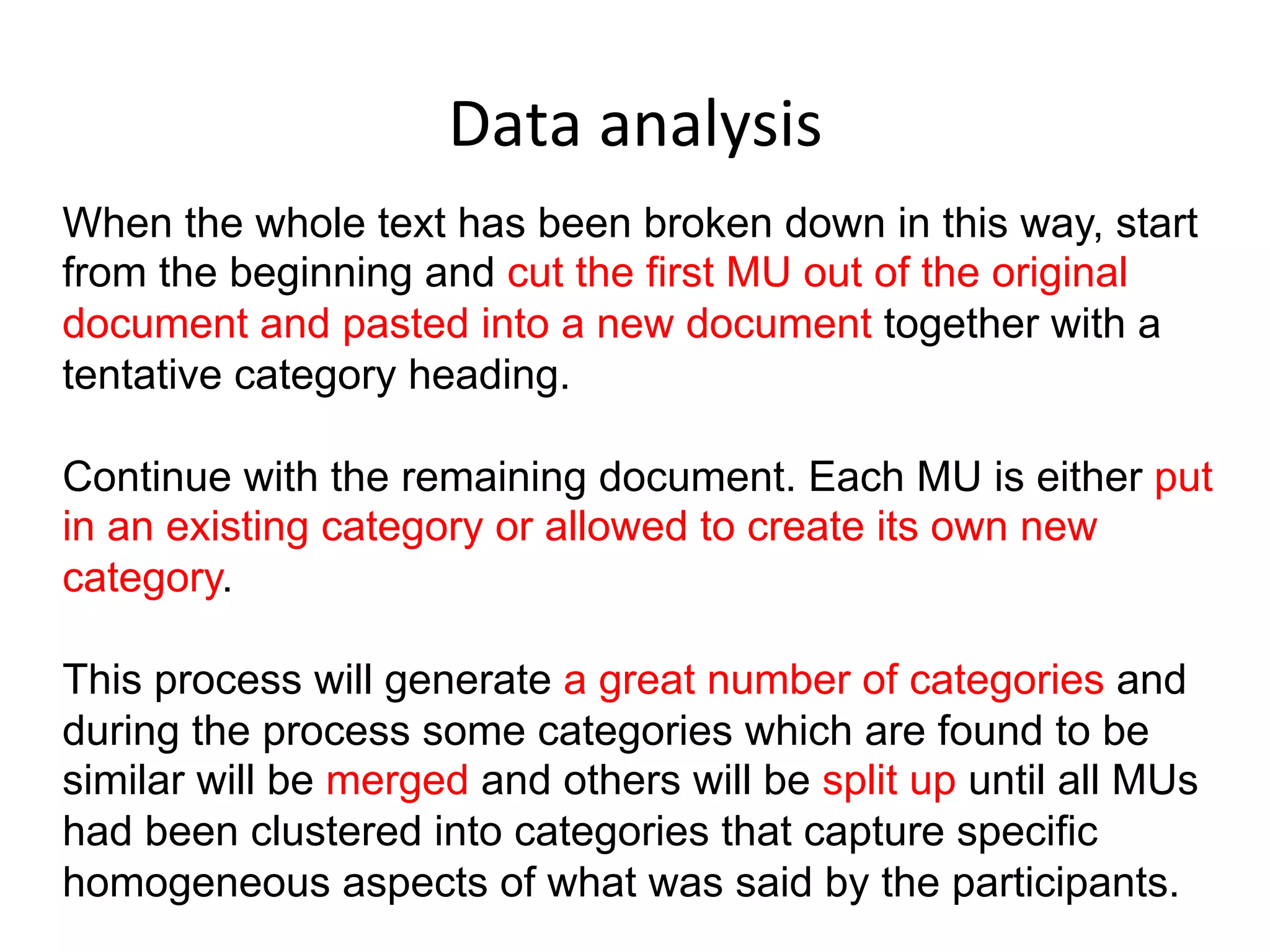 Data	
  analysis	
  
The interview is transcribed verbatim.
The transcript is read and re-read a number of times in order
to establish familiarity with the case.
As you read, feel free to write down reflections in the margin.
 