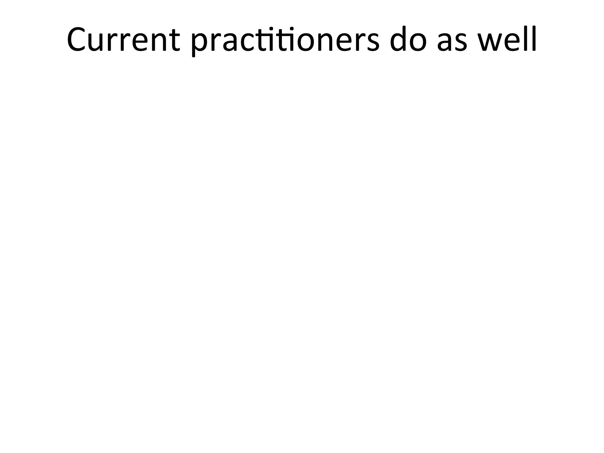 Current	
  pracFFoners	
  do	
  as	
  well	
  
 