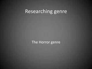 Researching genre

The Horror genre

 