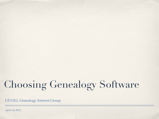 Choosing Genealogy Software ,[object Object],April 14 2011 