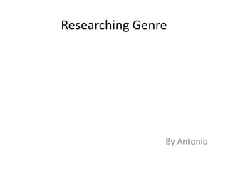 Researching Genre

By Antonio

 
