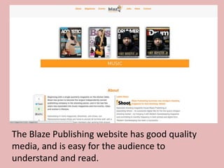 The Blaze Publishing website has good quality
media, and is easy for the audience to
understand and read.
 