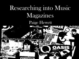 Researching into Music Magazines Paige Hewett 