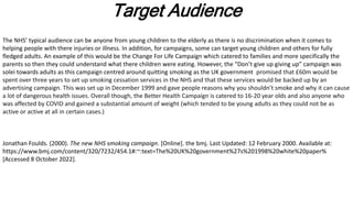 Target Audience
The NHS’ typical audience can be anyone from young children to the elderly as there is no discrimination w...