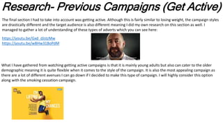 Research- Previous Campaigns (Get Active)
The final section I had to take into account was getting active. Although this i...