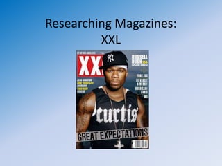 Researching Magazines:
         XXL
 