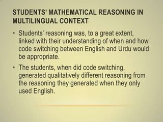 STUDENTS’ MATHEMATICAL REASONING IN
MULTILINGUAL CONTEXT
• Students’ reasoning was, to a great extent,
  linked with their...