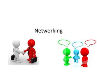 Networking
 