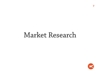 7




Market Research
 