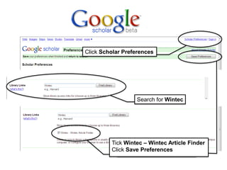Click Scholar Preferences
Search for Wintec
Tick Wintec – Wintec Article Finder
Click Save Preferences
 