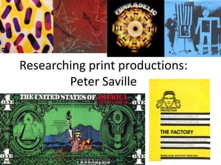 Researching print productions:
Peter Saville

 