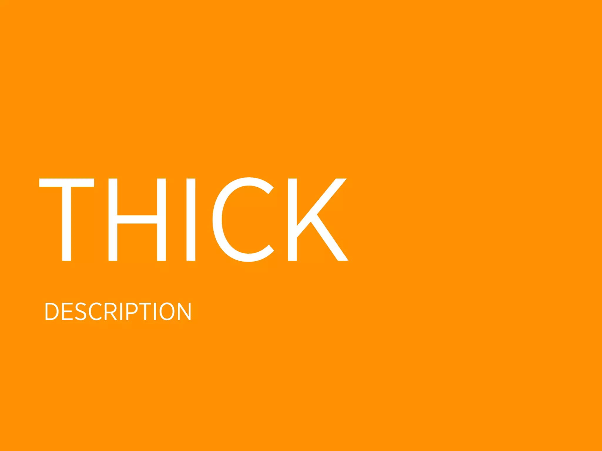THICK
DESCRIPTION
 