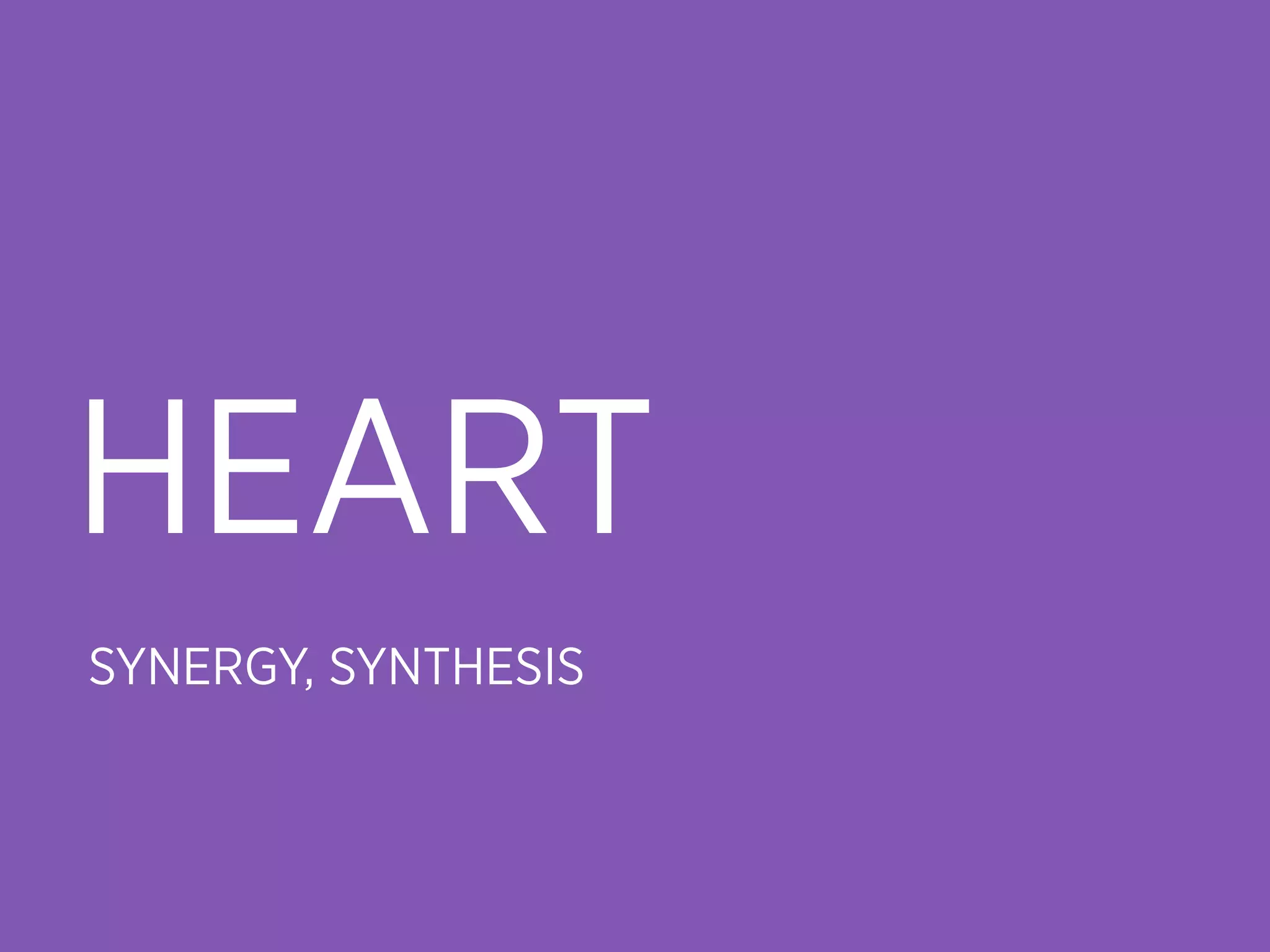 HEART
SYNERGY, SYNTHESIS
 