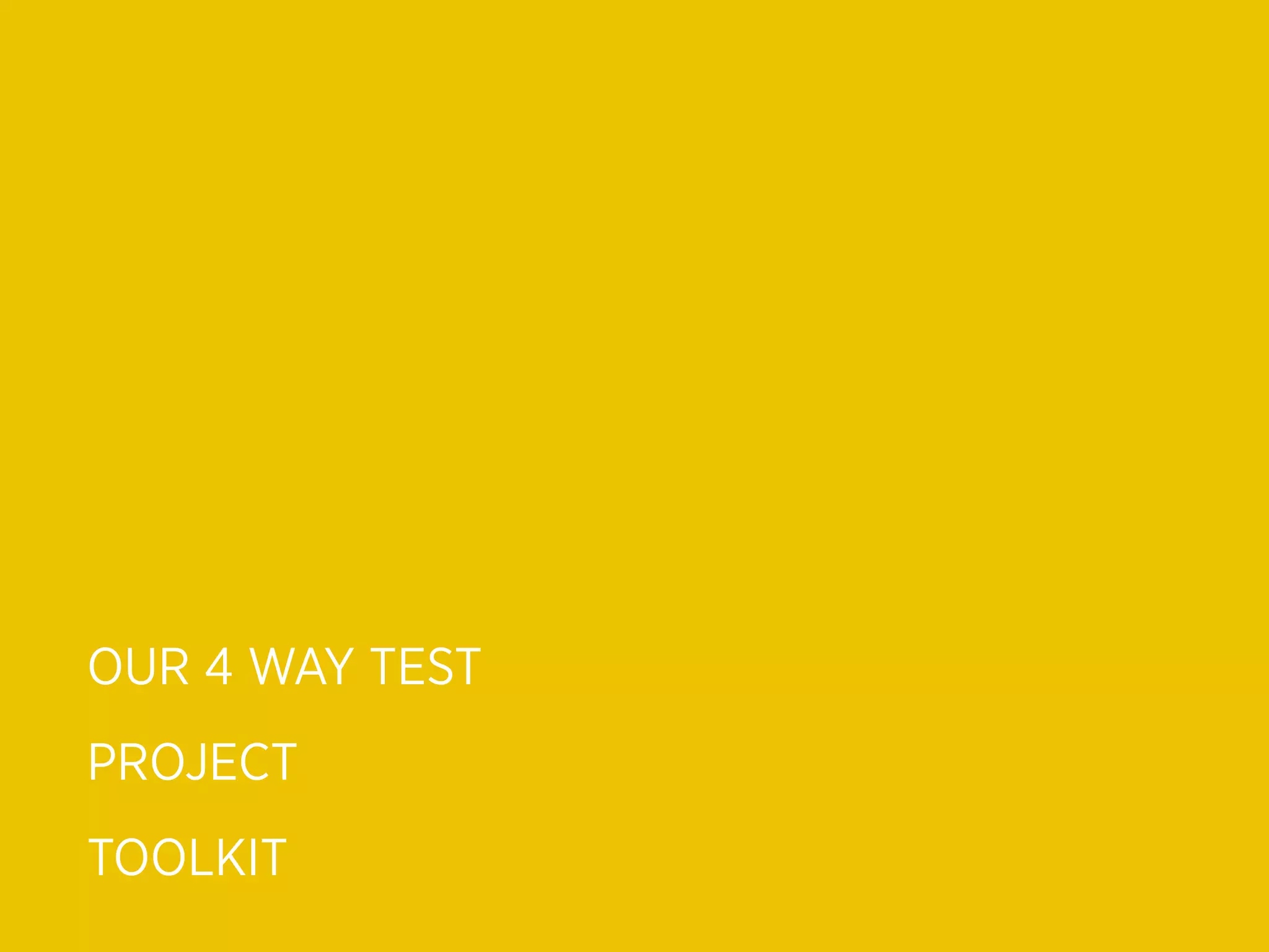 OUR 4 WAY TEST
PROJECT
TOOLKIT
 
