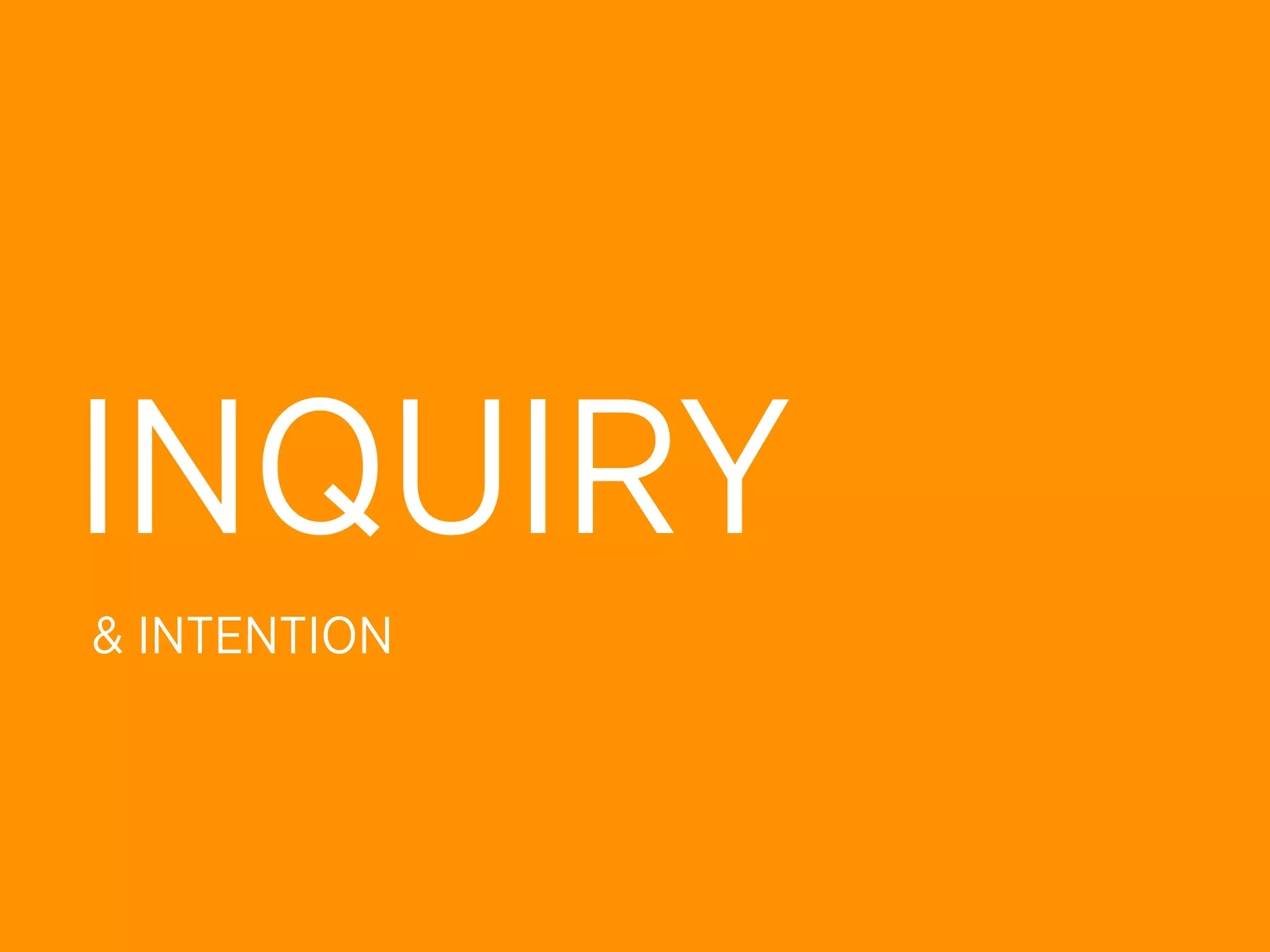 INQUIRY
& INTENTION
 