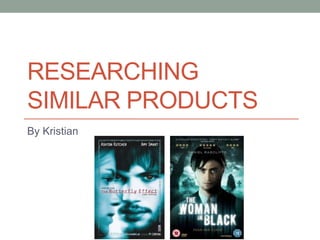 RESEARCHING 
SIMILAR PRODUCTS 
By Kristian 
 