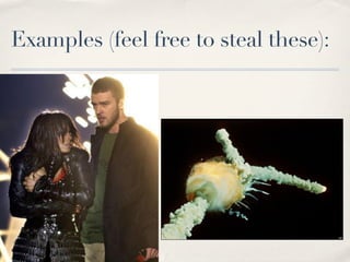 Examples (feel free to steal these):
 