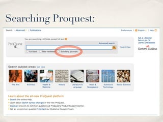 Searching Proquest:


✤   (Screen shot from OC homepage)
 