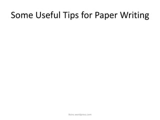 Some Useful Tips for Paper Writing
iksinc.wordpress.com
 