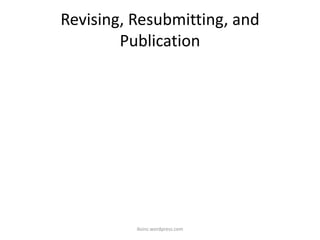 Revising, Resubmitting, and
Publication
iksinc.wordpress.com
 
