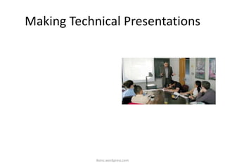 Making Technical Presentations
iksinc.wordpress.com
 