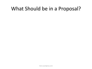 What Should be in a Proposal?
iksinc.wordpress.com
 