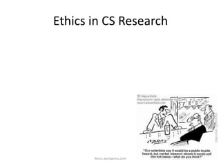 Ethics in CS Research
iksinc.wordpress.com
 